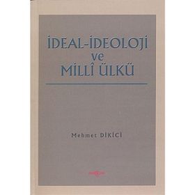İDEAL İDEOLOJİ VE MILLI ÜLKÜ - MEHMET DIKICI
