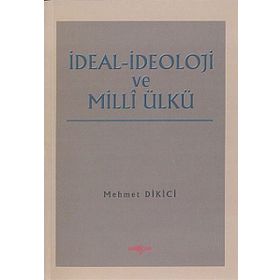 İDEAL İDEOLOJİ VE MILLI ÜLKÜ - MEHMET DIKICI