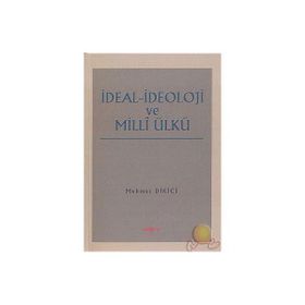 İDEAL İDEOLOJİ VE MILLI ÜLKÜ - MEHMET DIKICI