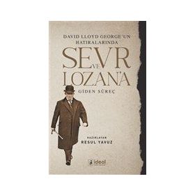 İdeal Kültür Yayıncılık - David Lloyd George`un Hatıralarında Sevr ve Lozan`a Giden Süreç