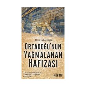 İdeal Kültür Yayıncılık Ortadoğu'nun Yağmalanan Hafızası