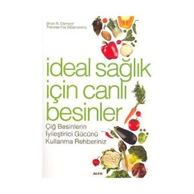 İDEAL SAĞLIK İÇİN CANLI BESINLER ÇİĞ BESINLERIN İYİLEŞTİRİCİ GÜCÜNÜ KULLANMA REHBERINIZ - BRIAN R. CLEMENT;THERESA FOY DIGERONIMO