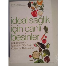 İDEAL SAĞLIK İÇİN CANLI BESINLER ÇİĞ BESINLERIN İYİLEŞTİRİCİ GÜCÜNÜ KULLANMA REHBERINIZ - BRIAN R. CLEMENT;THERESA FOY DIGERONIMO