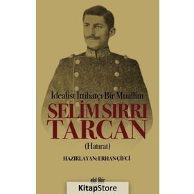 İdealist ittihatçı Bir Muallim - Selim Sırrı Tarcan