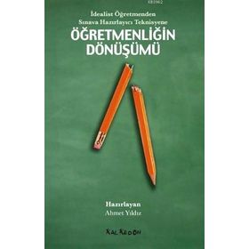 İdealist Öğretmenden Sınava Hazırlayıcı Teknisyene Öğretmenliğin Dönüşümü - Ahmet Yıldız Doğuş Sarpkaya Derya Ünlü H. Tuğba Öztürk David Harvie Gökçe Güvercin Lawrence Angus S. Yetkin Işık Zeynep Alica İsmail Güven