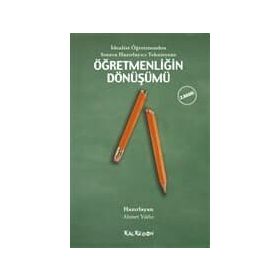 İdealist Öğretmenden Sınava Hazırlayıcı Teknisyene Öğretmenliğin Dönüşümü - Ahmet Yıldız Doğuş Sarpkaya Derya Ünlü H. Tuğba Öztürk David Harvie Gökçe Güvercin Lawrence Angus S. Yetkin Işık Zeynep Alica İsmail Güven