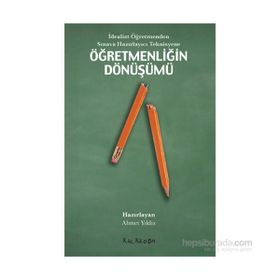 İdealist Öğretmenden Sınava Hazırlayıcı Teknisyene Öğretmenliğin Dönüşümü - Ahmet Yıldız Doğuş Sarpkaya Derya Ünlü H. Tuğba Öztürk David Harvie Gökçe Güvercin Lawrence Angus S. Yetkin Işık Zeynep Alica İsmail Güven