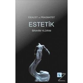 İdealist ve Pragmatist Estetik - İbrahim Yıldırım
