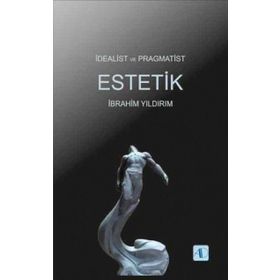 İdealist ve Pragmatist Estetik - İbrahim Yıldırım