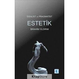 İdealist ve Pragmatist Estetik - İbrahim Yıldırım