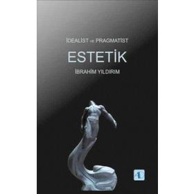 İdealist ve Pragmatist Estetik - İbrahim Yıldırım