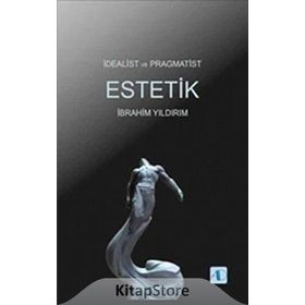 İdealist ve Pragmatist Estetik - İbrahim Yıldırım