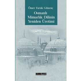 İdealKent Yayıncılık Osmanlı Mimarlık Dilinin Yeniden Üretimi