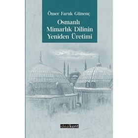 İdealKent Yayıncılık Osmanlı Mimarlık Dilinin Yeniden Üretimi