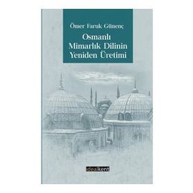 İdealKent Yayıncılık Osmanlı Mimarlık Dilinin Yeniden Üretimi
