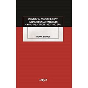 Identity In Foreign Policy Turkish Conservatives In Cyprus Questıon 1960 - 1980 Era - Burak Bınarcı
