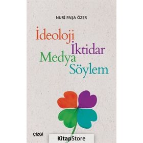 İdeoloji İktidar Medya Söylem - Nuri Paşa Özer