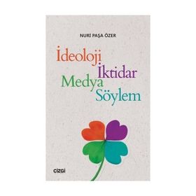 İdeoloji İktidar Medya Söylem - Nuri Paşa Özer