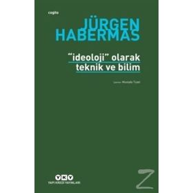 İDEOLOJİ OLARAK TEKNIK VE BILIM - JÜRGEN HABERMAS