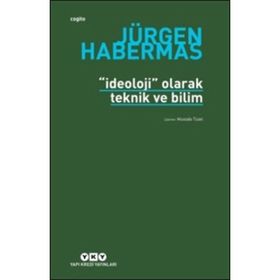 İDEOLOJİ OLARAK TEKNIK VE BILIM - JÜRGEN HABERMAS