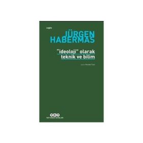 İDEOLOJİ OLARAK TEKNIK VE BILIM - JÜRGEN HABERMAS
