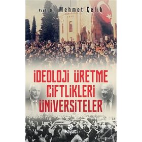 İdeoloji Üretme Çiftlikleri: Üniversiteler - Mehmet Çelik