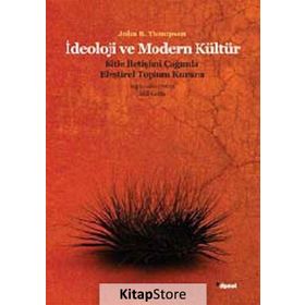 İDEOLOJI VE MODERN KÜLTÜR KITLE İLETIŞIM ÇAĞINDA ELEŞTIREL TOPLUM KURAMI - JONH B. THOMPSON