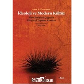 İDEOLOJI VE MODERN KÜLTÜR KITLE İLETIŞIM ÇAĞINDA ELEŞTIREL TOPLUM KURAMI - JONH B. THOMPSON