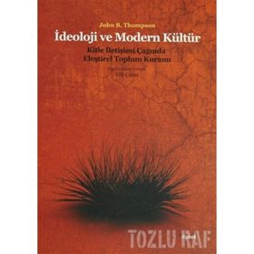 İDEOLOJI VE MODERN KÜLTÜR KITLE İLETIŞIM ÇAĞINDA ELEŞTIREL TOPLUM KURAMI - JONH B. THOMPSON