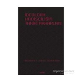 İdeolojik Hadisçiliğin Tarihi Arkaplanı - Mehmet Emin Özafşar