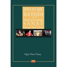 İdeolojik İletişim ve Muhafazakar Sanat - Hasan Nail Canat