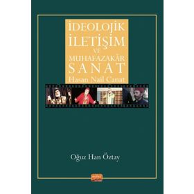 İdeolojik İletişim ve Muhafazakar Sanat - Hasan Nail Canat