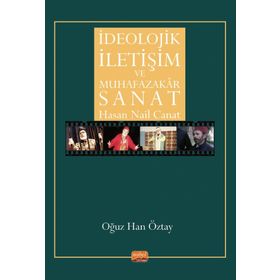 İdeolojik İletişim ve Muhafazakar Sanat - Hasan Nail Canat