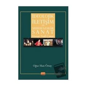 İdeolojik İletişim ve Muhafazakar Sanat - Hasan Nail Canat