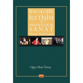 İdeolojik İletişim ve Muhafazakar Sanat - Hasan Nail Canat