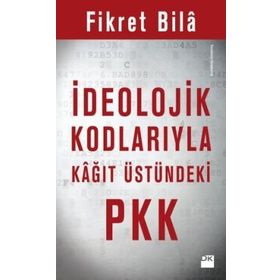 İdeolojik Kodlarıyla Kağıt Üstündeki Pkk - Fikret Bila
