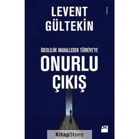 İdeolojik Mahalleden Türkiye’ye Onurlu Çıkış - Levent Gültekin