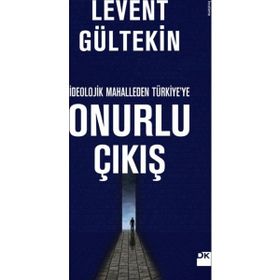 İdeolojik Mahalleden Türkiye’ye Onurlu Çıkış - Levent Gültekin