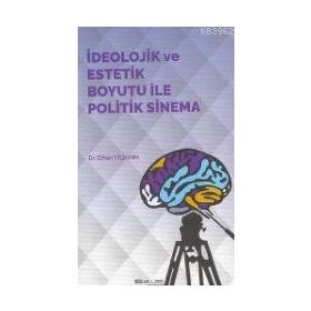 İdeolojik ve Estetik Boyutu ile Politik Sinema - Erhan Yıldırım