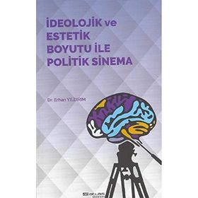 İdeolojik ve Estetik Boyutu ile Politik Sinema - Erhan Yıldırım