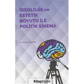 İdeolojik ve Estetik Boyutu ile Politik Sinema - Erhan Yıldırım