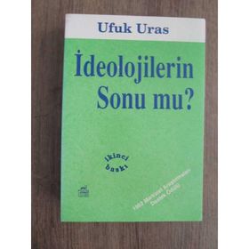 İDEOLOJİLERİN SONU MU? SÖYLEM VE EYLEM ÜZERİNE ELEŞTİREL BIR YAKLAŞIM - UFUK URAS