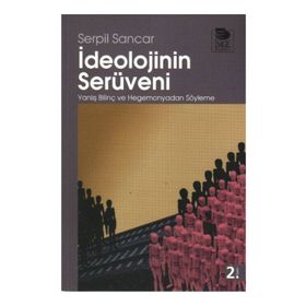 İDEOLOJİNİN SERÜVENİ - SERPIL SANCAR ÜŞÜR