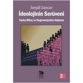 İDEOLOJİNİN SERÜVENİ - SERPIL SANCAR ÜŞÜR