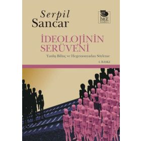 İDEOLOJİNİN SERÜVENİ - SERPIL SANCAR ÜŞÜR