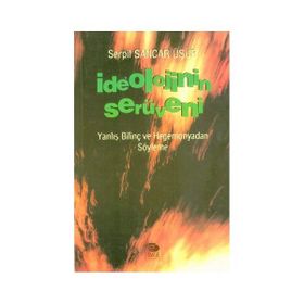 İDEOLOJİNİN SERÜVENİ - SERPIL SANCAR ÜŞÜR