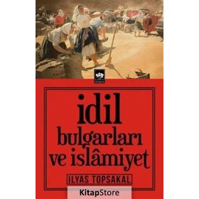 İdil Bulgarları Ve İslamiyet - İlyas Topsakal