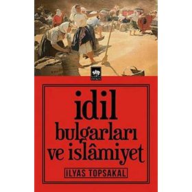 İdil Bulgarları Ve İslamiyet - İlyas Topsakal