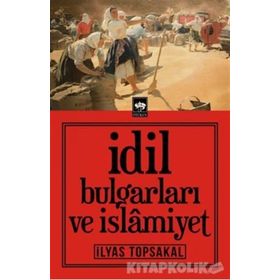 İdil Bulgarları Ve İslamiyet - İlyas Topsakal