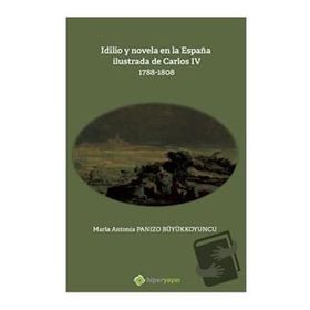 Idilio Y Novela En la Espana Ilustrada de Carlos 4 Maria Antonia Panizo Büyükkoyuncu Hiperlink Yayınları
